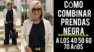 CÓMO COMBINAR PRENDAS NEGRA A LOS  40 50 60 Y 7O AÑOS  MODA Y OUTFITS EN COLOR NEGRO MODA SEÑORAS