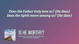 Is He Worthy? | Performed by West Coast Baptist | Lyrics