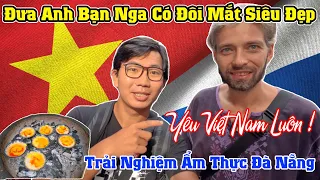 Đưa Anh Bạn Nga Sergei Có Đôi Mắt Siêu Đẹp Đi Trải Nghiệm Ẩm Thực Đà Nẵng | Yêu Việt Nam Luôn