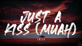 ENISA - Just A Kiss (Muah) (Lyrics)