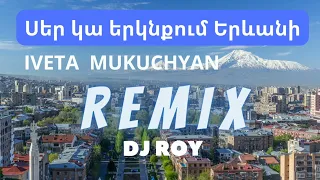 Iveta Mukuchyan-Ser ka erknqum Yerevani(REMIX)Իվետա Մուկուչյան-Սեր կա երկնքում Երևանի//