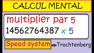 Calcul mental   le SPEED system Trachtenberg  Multiplication ultra rapide par 5 grands nombres !!!