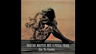 Brayan Master Mix ft. Perla Frias - Sin tu Cariño (High Energy)