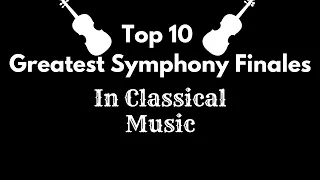 Top 10 Greatest Symphony Finales