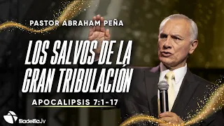 Los salvos de la gran tribulación - Abraham Peña - 07 enero 2024