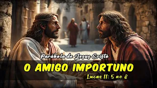 Parábola de Jesus Cristo: O Amigo Importuno - Lucas 11: 5 ao 8  #bíbliasagrada