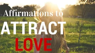 Affirmations to Attract Love (using Law of Attraction)