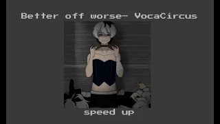 Better off worse– VocaCircus speed up