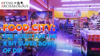 Food City & The Quest For The 8 Bit Super Bowl of Dip | Retail Archaeology