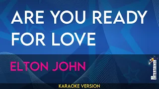 Are You Ready For Love - Elton John (KARAOKE)