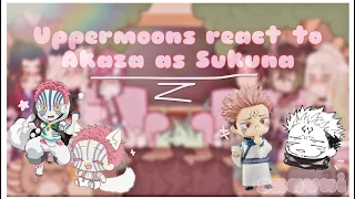 Uppermoons react to Akaza as Sukuna || JJK x KNY || 1/1?