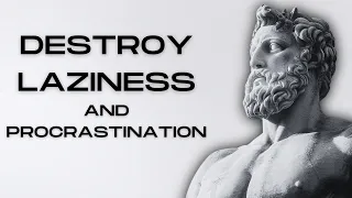 12 Stoic Lessons To DESTROY Laziness and Procrastination | STOICISM