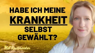 Wählen wir unsere KRANKHEIT selbst? | Mel Rentmeister