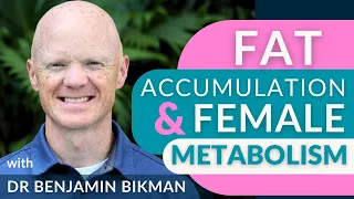Fat Accumulation & Female Metabolism with Dr. Benjamin Bikman