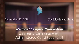 1988 National Lawyers Convention, Can the Death Penalty Be Administered Constitutionally?