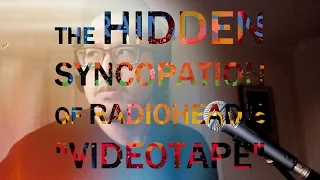 The Hidden Syncopation of Radiohead's "Videotape" by WARRENMUSIC