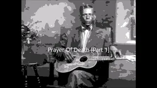 Charley Patton-Prayer Of Death (Part 1)