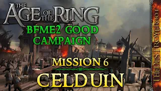 BFME2 Good Campaign in the Age of the Ring Mod! | Mission 6: Celduin