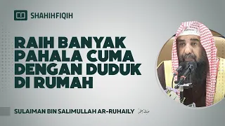 Raih Banyak Pahala Cuma Dengan Duduk di Rumah - Syaikh Sulaiman bin Salimullah Ar-Ruhaily