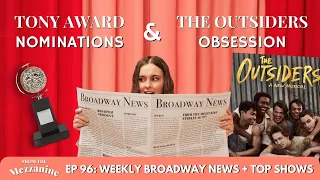 Tony Nominations: Snubs & Surprises | Seeing The Outsiders (new fave musical!)