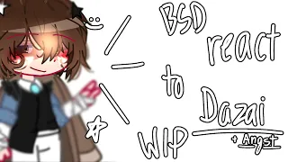 || BSD react to Dazai + angst | WIP 2 | read desc! ||