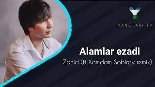 Zohid ft Xamdam Sobirov - Alamlar ezadi (remix audio) mp3