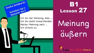B1 - Lesson 27 | Meinung sagen | express opinion | Goethe Zertifikal B1 | Learn German intermediate