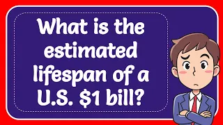 What is the estimated lifespan of a U.S. $1 bill? Answer