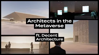 Architects in the Metaverse, ft. Decent Architecture