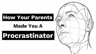 How Your Parents made you a Procrastinator
