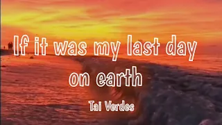 [LYRICS] Tai Verdes - LAst dAy oN EaRTh (Lyric Video) | If it was my last day on Earth
