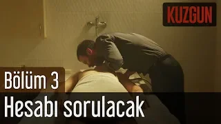 Kuzgun 3. Bölüm - Hesabı Sorulacak