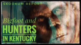 Bigfoot and Hunters. A couple encounters from Kentucky!