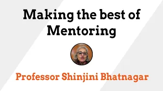 Making the best of Mentoring 1/4: Prof. Shinjini Bhatnagar