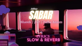 SABAR - Jokhay | Shareh | JJ47 | Talha Anjum Lyrical Video (Slow & Reverb)