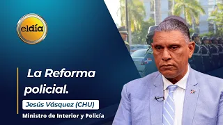 #ElDia / Entrevista al Ministro de Interior y Policía, Jesús Vásquez (CHU)  / 6 septiembre 2023