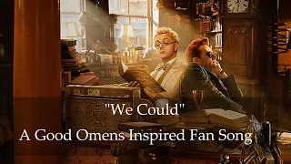 Good Omens Inspired Fan Song - "We Could" - [PLEASE READ DESCRIPTION]