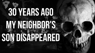 "30 Years Ago, my Neighbor's Son Disappeared" Creepypasta│by UnsettlingStories