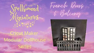 Cricut Maker Dollhouse Miniature French Doors and Balcony Tutorial SVG 1/12 Modular System Cottage