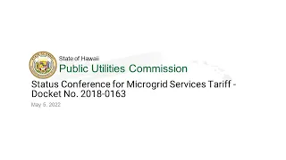 Status Conference for Microgrid Services Tariff - Docket No. 2018-0163 (May 5, 2022)