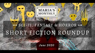 My Sci-Fi, Fantasy & Horror Short Fiction Roundup - June 2020