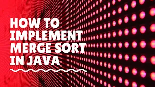 How to Implement Merge Sort in Java using Parallel Programming