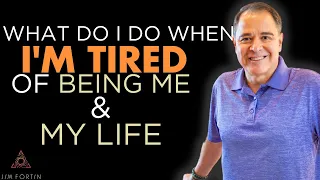 The Jim Fortin Podcast - E14 - What do I do when I’m tired of being me and my life