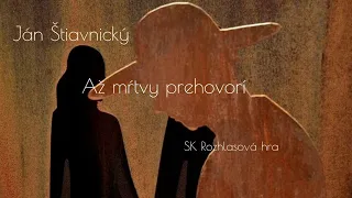 JÁN ŠTIAVNICKÝ - AŽ MŔTVY PREHOVORÍ (1981) /SK ROZHLASOVÁ HRA