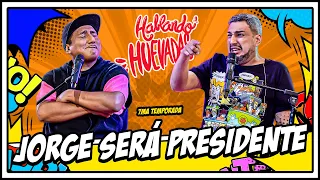 HABLANDO HUEVADAS - Séptima Temporada [JORGE SERÁ PRESIDENTE]