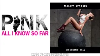 ALL I KNOW SO FAR x WRECKING BALL (MASHUP) - Miley Cyrus, P!nk