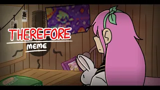 Therefore || Animation Meme [OMORI]