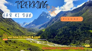 HAR KI DUN TREK | VALLEY OF GOD'S UTTRAKHAND EP-1 | DEHRADUN TO SANKRI |