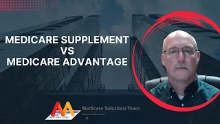 Medicare Supplement vs Medicare Advantage: Choosing the Best Plan for Your Needs