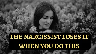 The narcissist loses it when you do this
